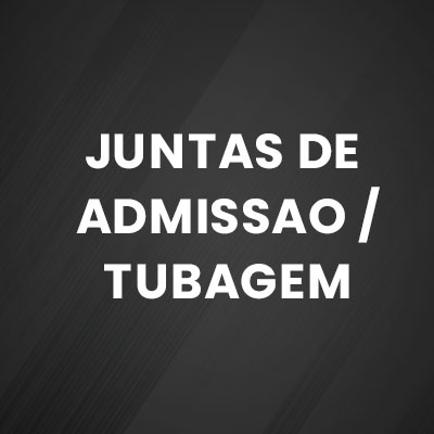 JUNTAS DE ADMISSÃO / TUBAGEM
