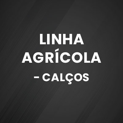 LINHA AGRÍCOLA - CALÇOS